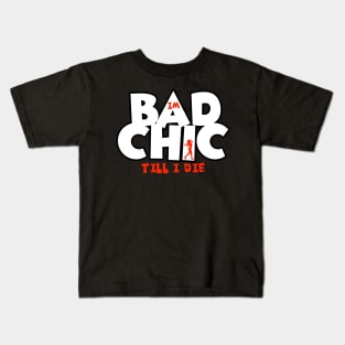 Bad Chic till i die Kids T-Shirt